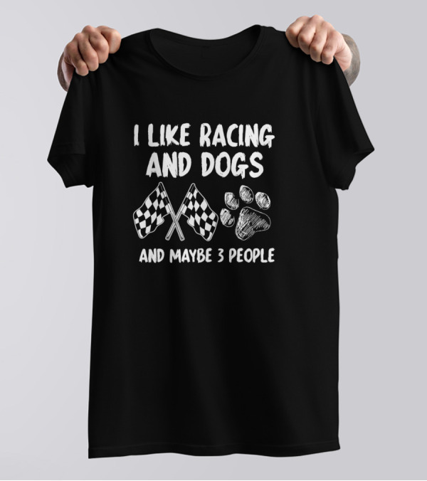 I Like Racing And Dogs With Checkered Flags And Paw Print And Maybe 3 People T-Shirt