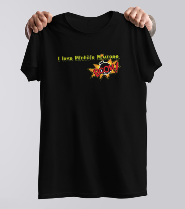 I Love Michèle Morrone Boom Bomb Burst T-Shirt