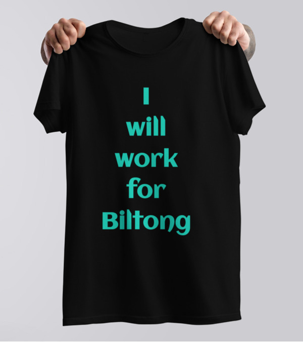 I Will Work For Biltong Text T-Shirt