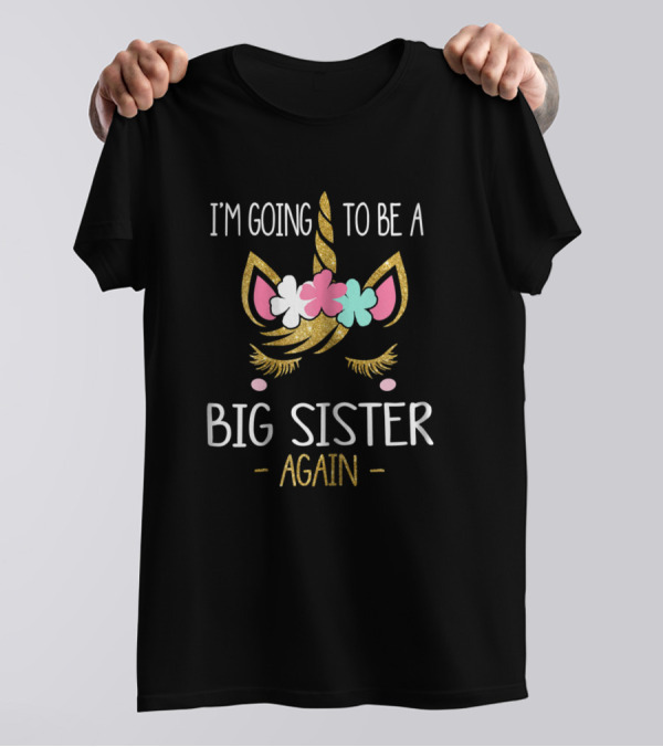 I'm Going To Be A Big Sister Again Unicorn T-Shirt
