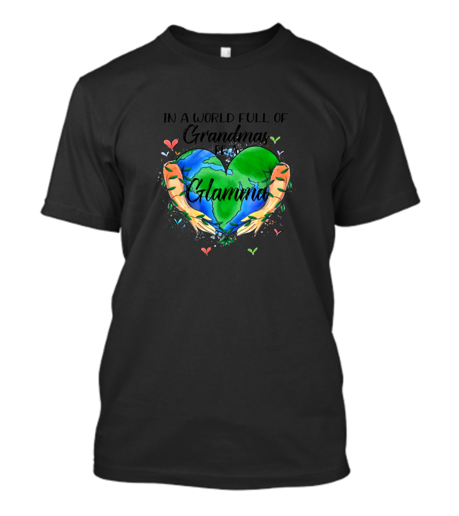 In A World Full Of Grandmas Be A Glamma Heart Earth Hug T-Shirt