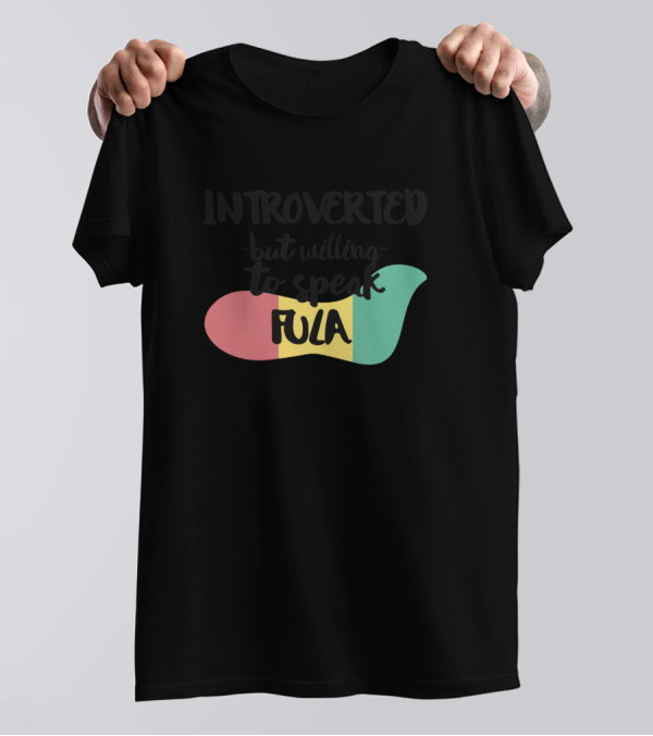 Introverted But Willing To Speak Fula Flag Colors T-Shirt