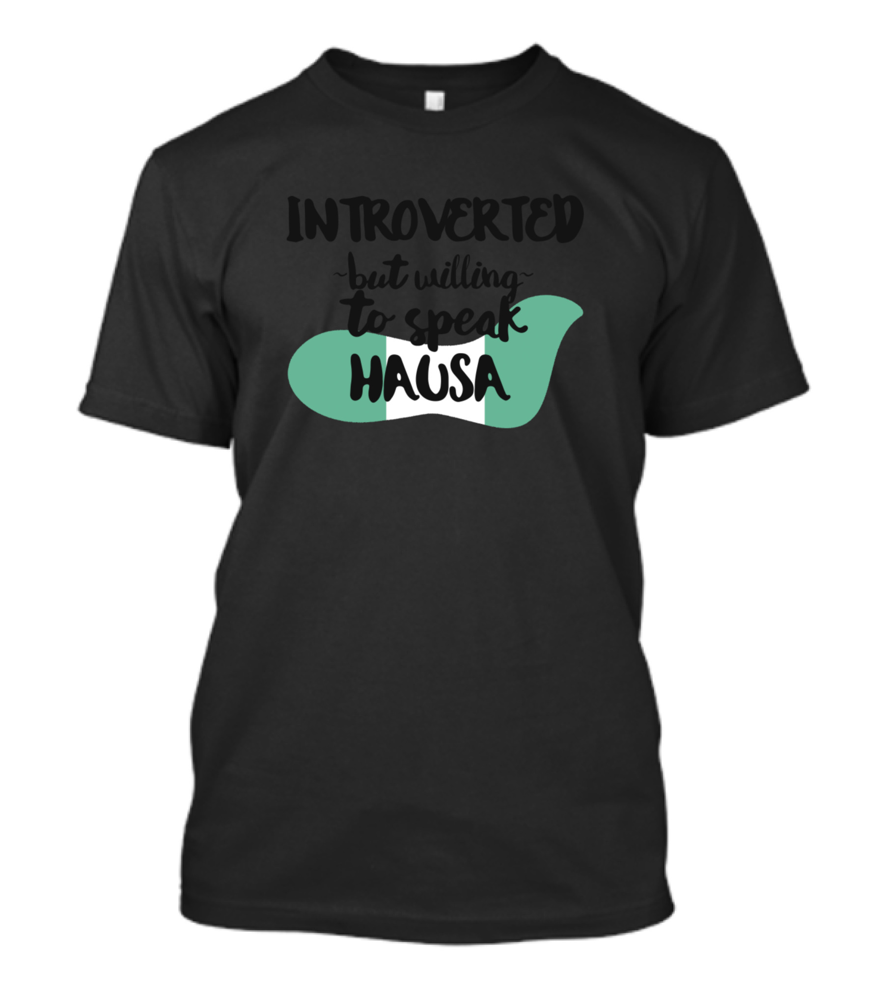 Introverted But Willing To Speak Hausa With Nigeria Flag Outline T-Shirt