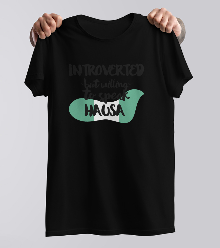 Introverted But Willing To Speak Hausa With Nigeria Flag Outline T-Shirt