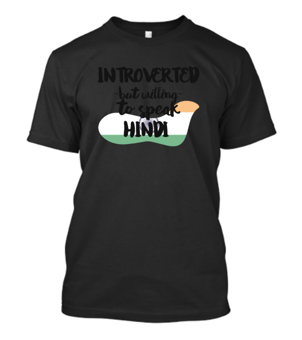 Introverted But Willing To Speak Hindi With Indian Flag Colors T-Shirt