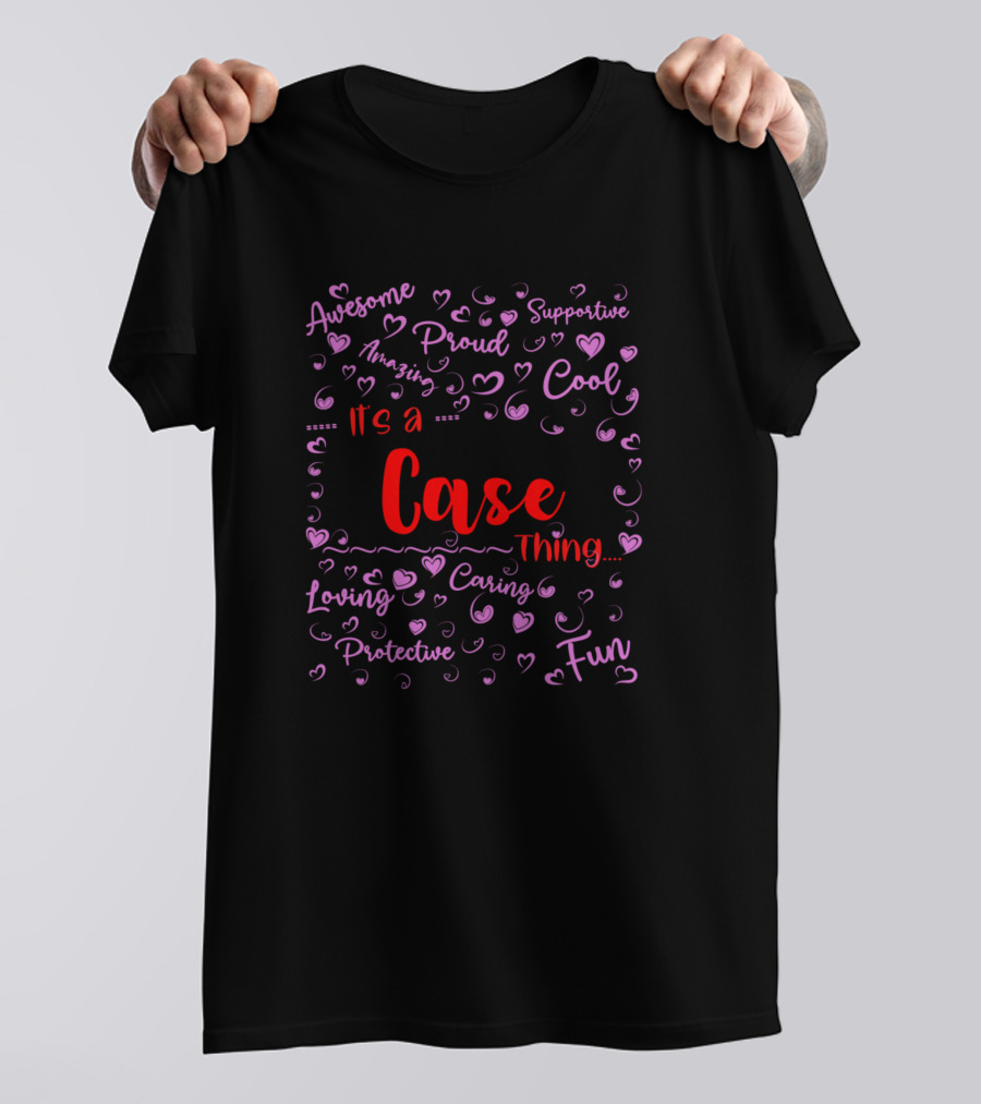 Its A Case Thing Awesome Proud Fun Cool Loving Family Name T-Shirt