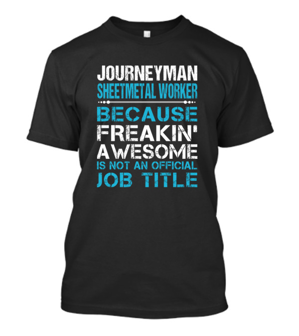 Journeyman Sheetmetal Worker Because Freakin' Awesome Is Not An Official Job Title T-Shirt