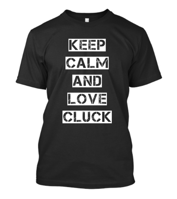 Keep Calm And Love Cluck T-Shirt