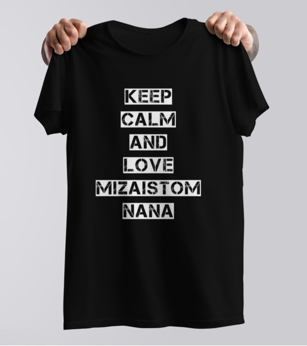 Keep Calm And Love Mizaistom Nana T-Shirt