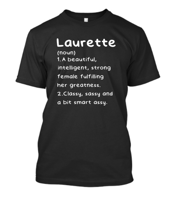 Laurette Definition Noun Beautiful Intelligent Strong Female Classy Sassy Smart Assy T-Shirt