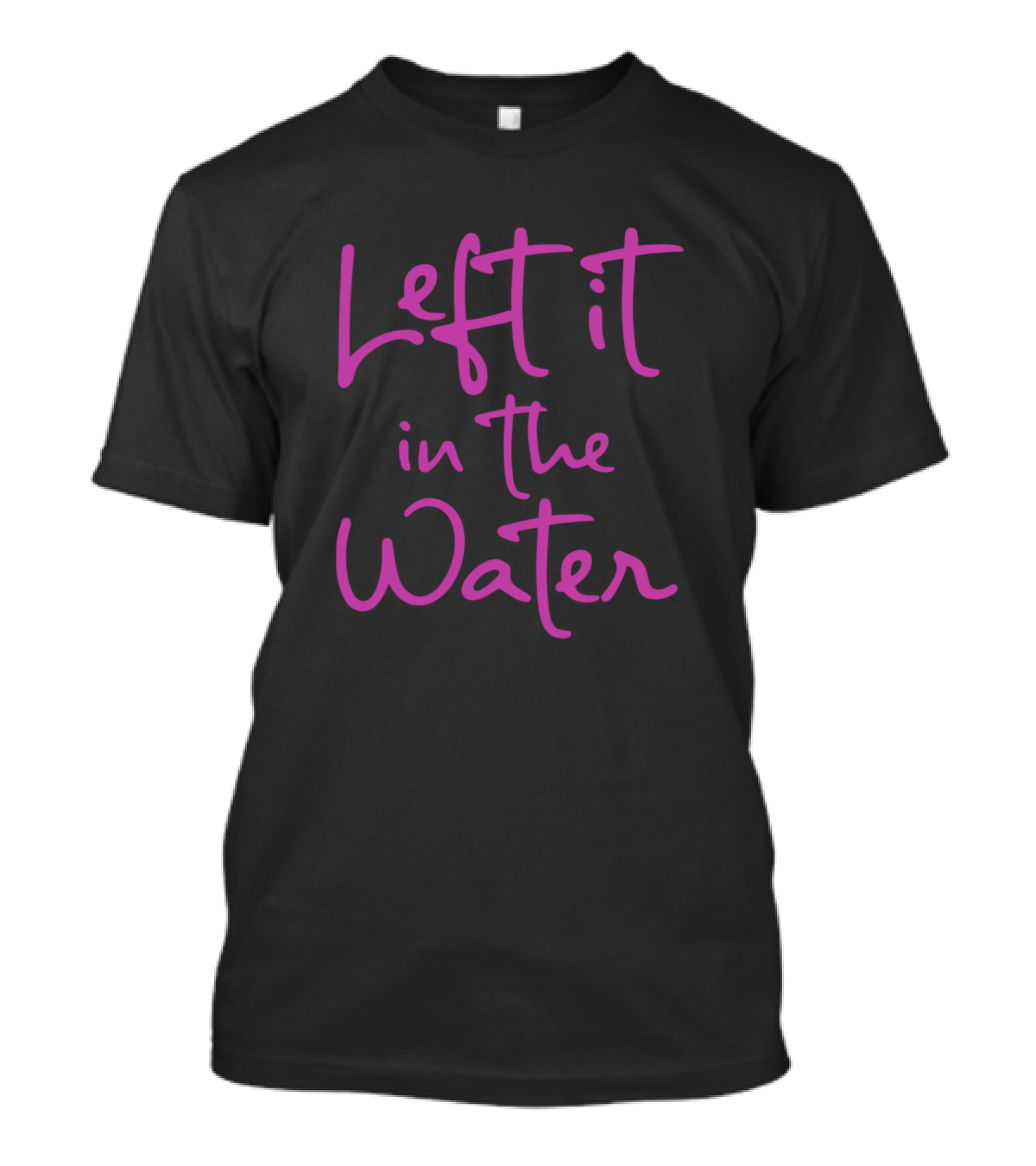 Left It In The Water Funny Cute Christian Faith T-Shirt
