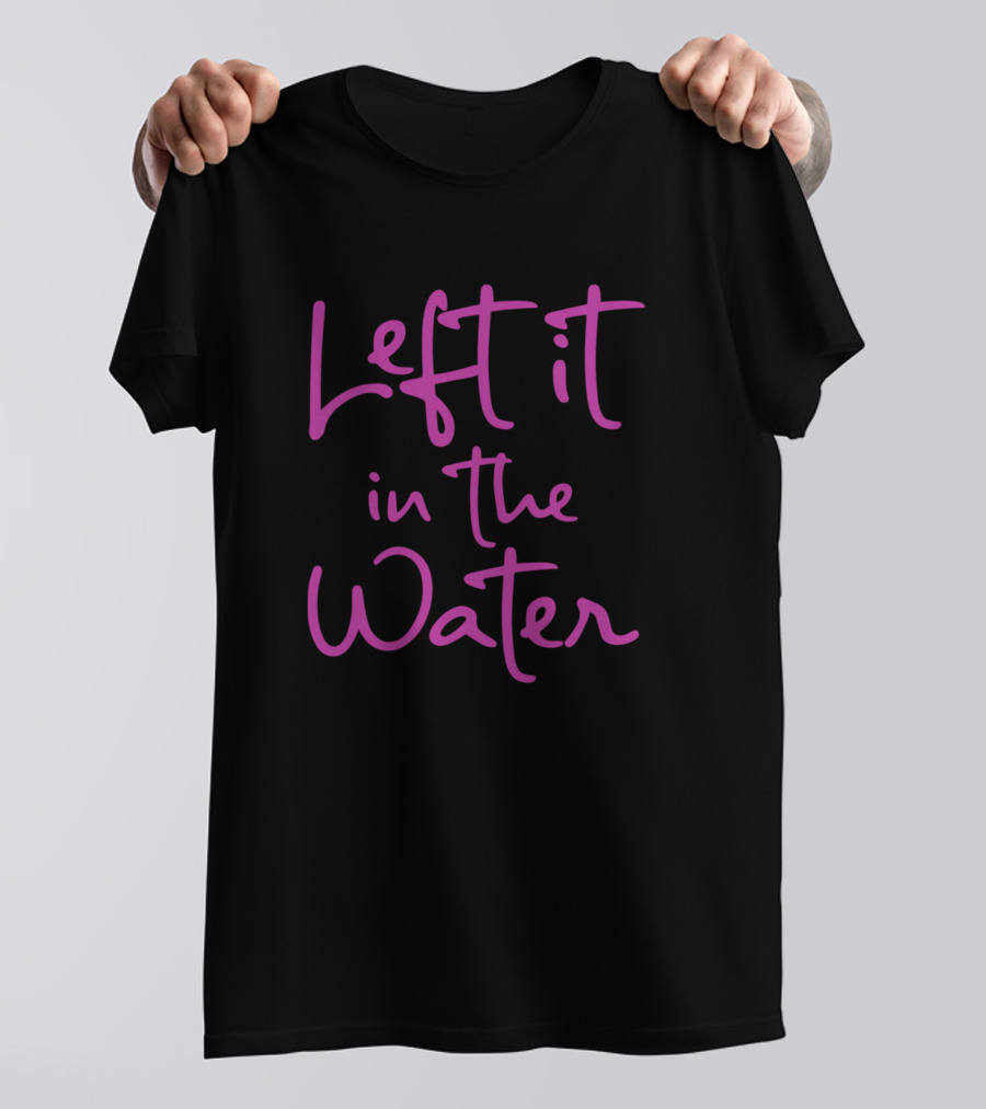 Left It In The Water Funny Cute Christian Faith T-Shirt
