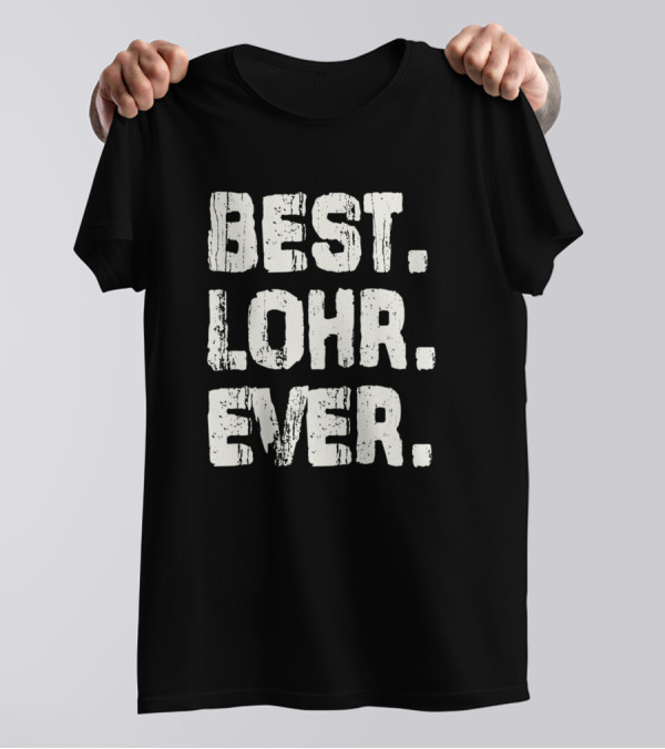 Best Lohr Ever Name Birthday Middle Name T-Shirt