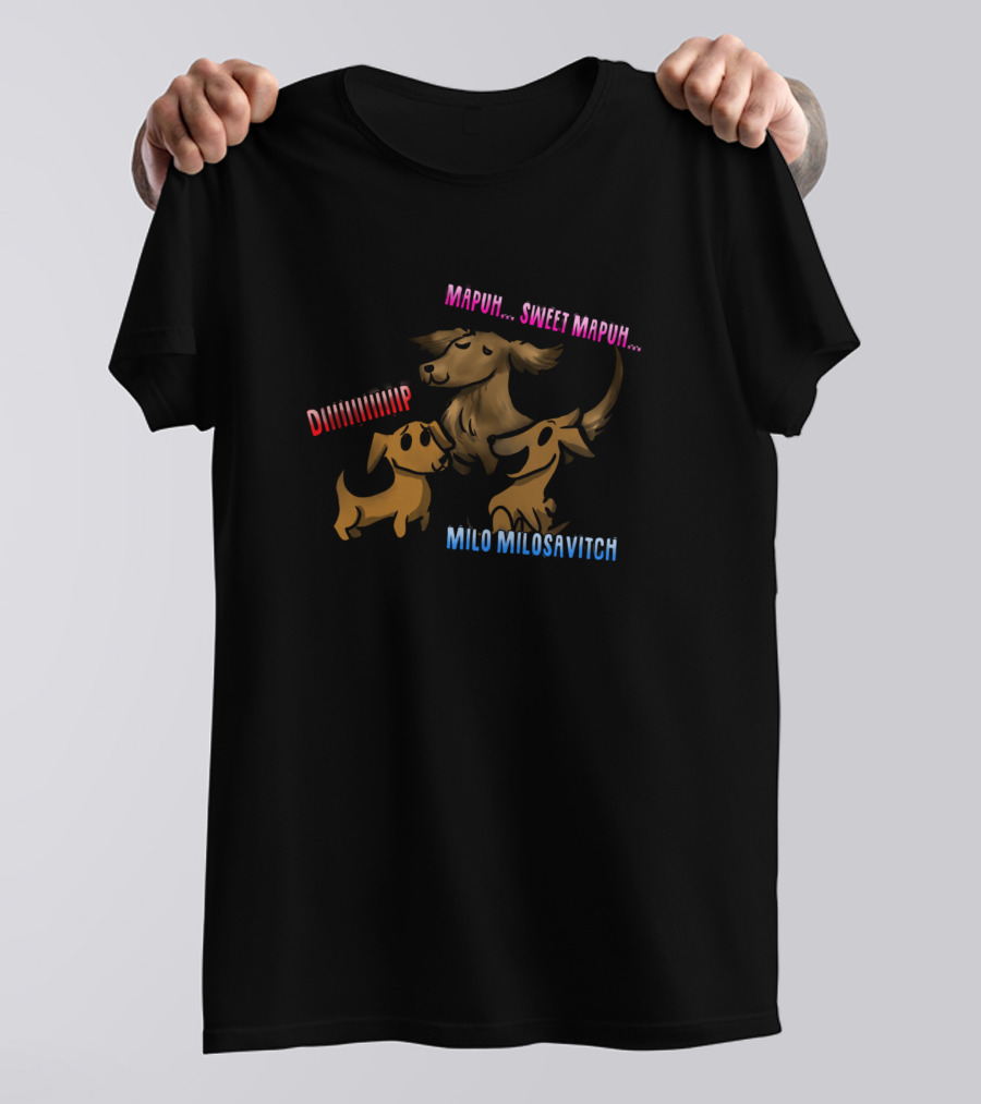 MAPUH SWEET MAPUH DIIIIIIIIIP MILO MILOSAVITCH T-Shirt
