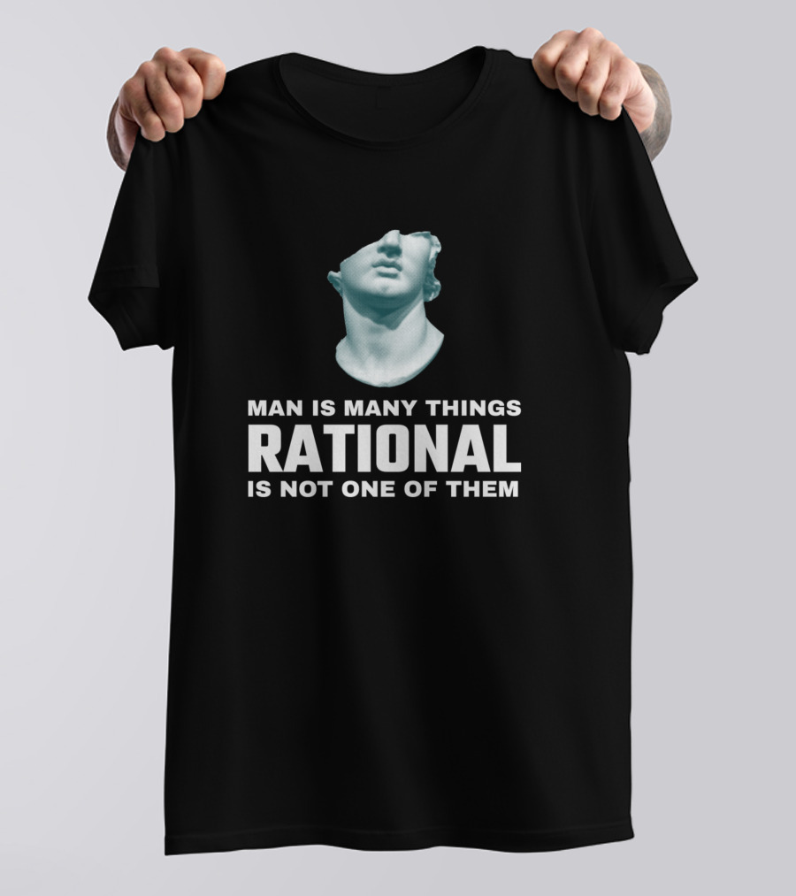 Man Is Many Things Rational Is Not One Of Them Bust Statue T-Shirt