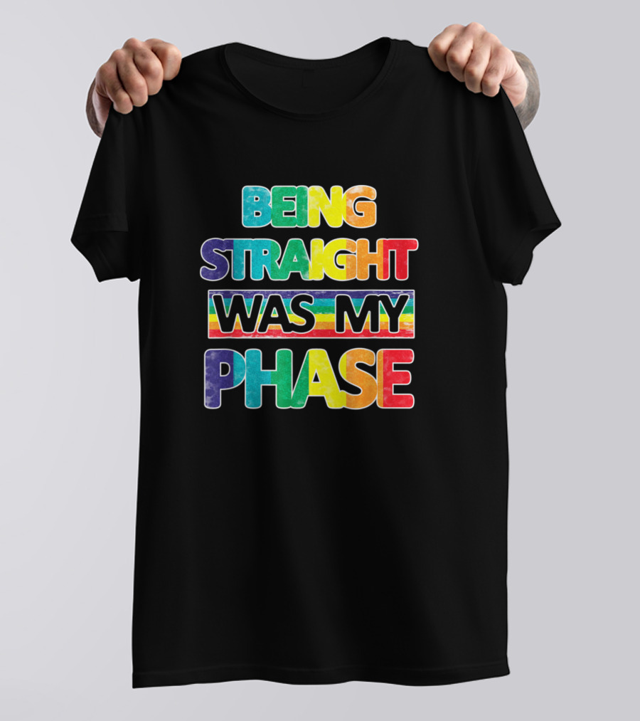 Being Straight Was My Phase Rainbow Pride Text T-Shirt