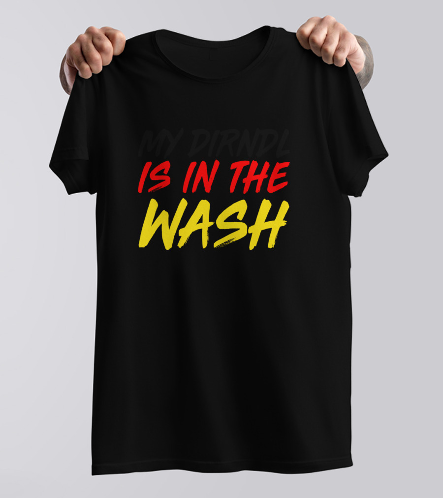 My Dirndl Is In The Wash Oktoberfest Black Shirt Germany Colors T-Shirt