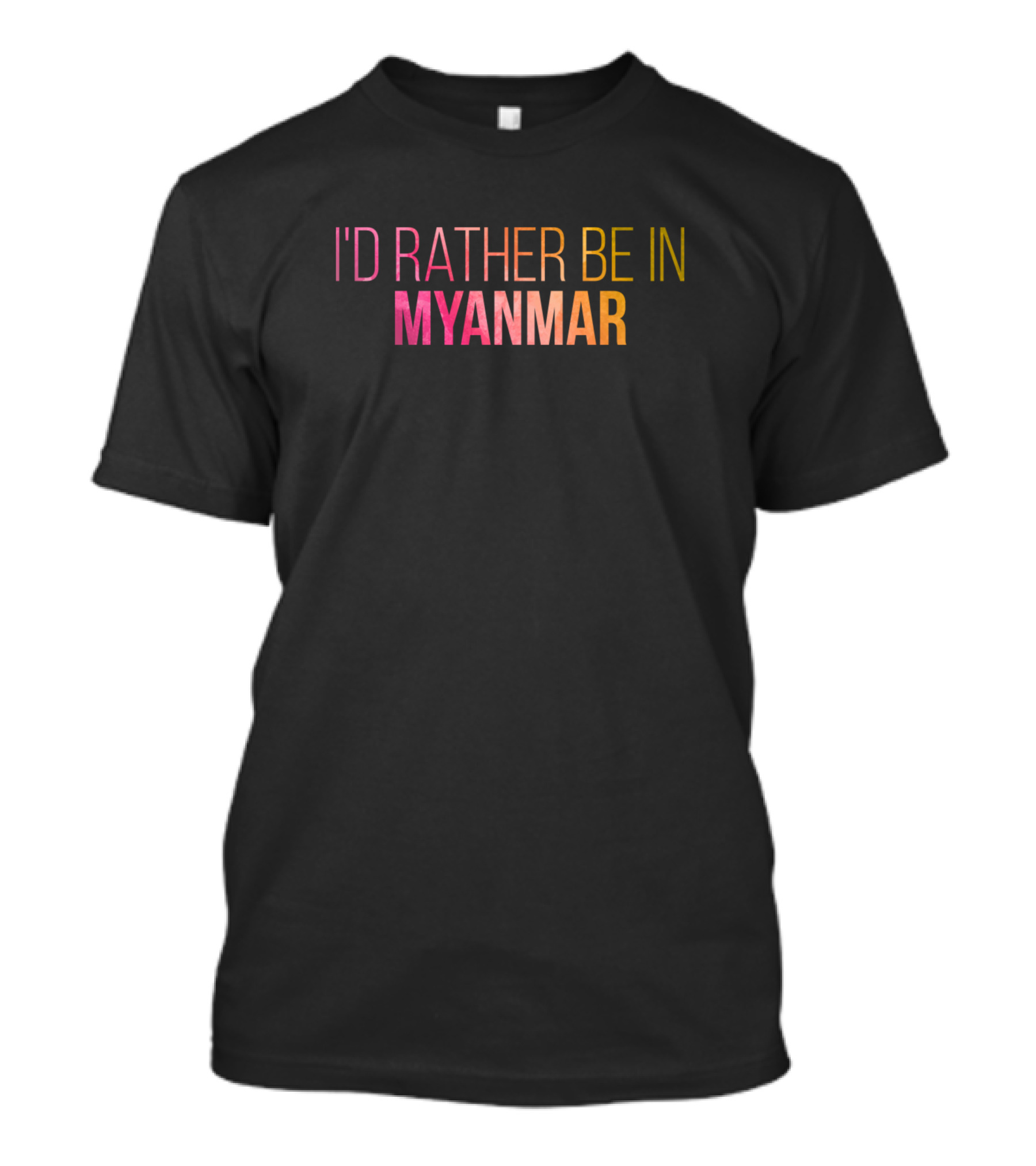 I'D Rather Be In Myanmar T-Shirt