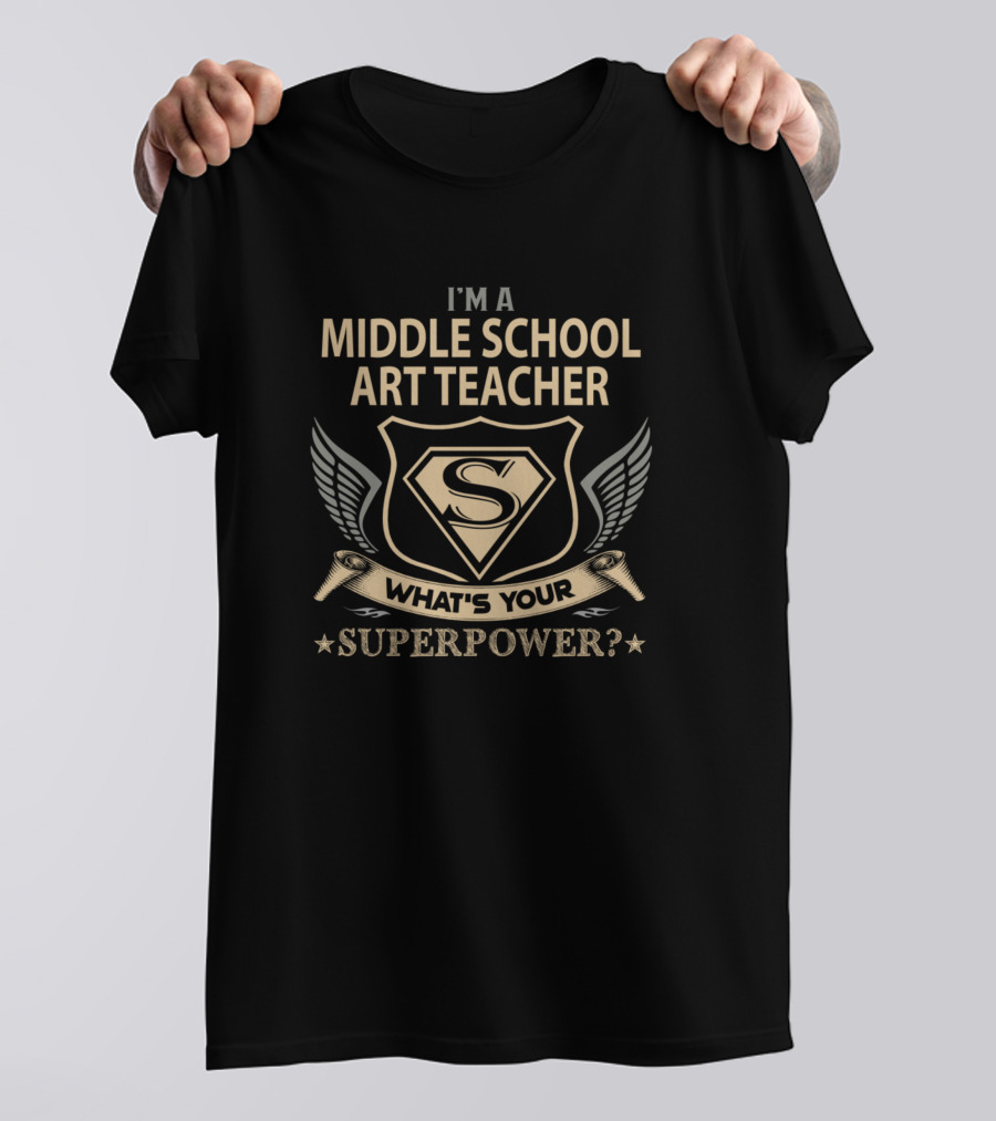 I’m A Middle School Art Teacher What’s Your Superpower? T-Shirt