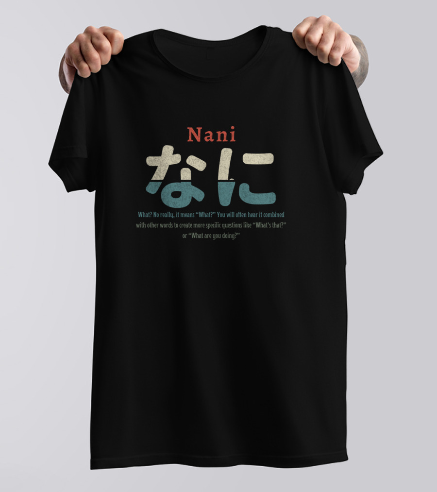 Nani Hiragana What Does Nani Mean Japanese Phrase Explanation T-Shirt