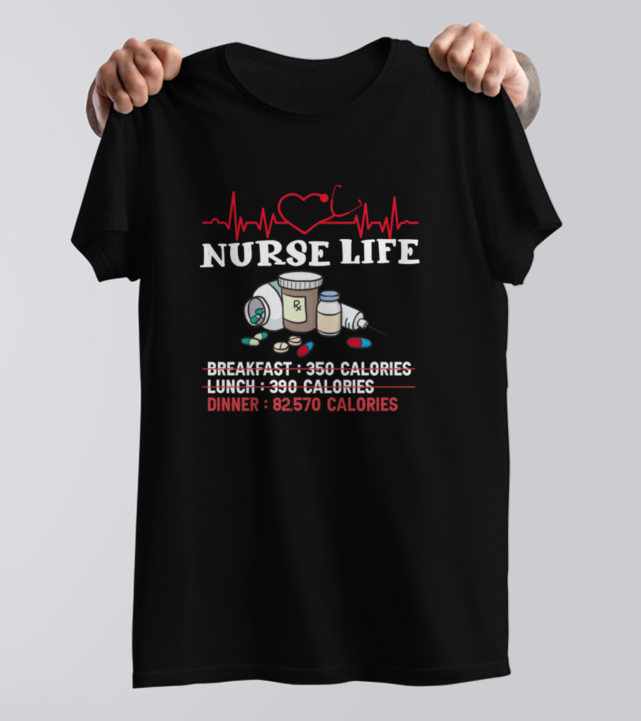 Nurse Life EKG Breakfast 350 Calories Lunch 390 Calories Dinner 82,570 Calories T-Shirt