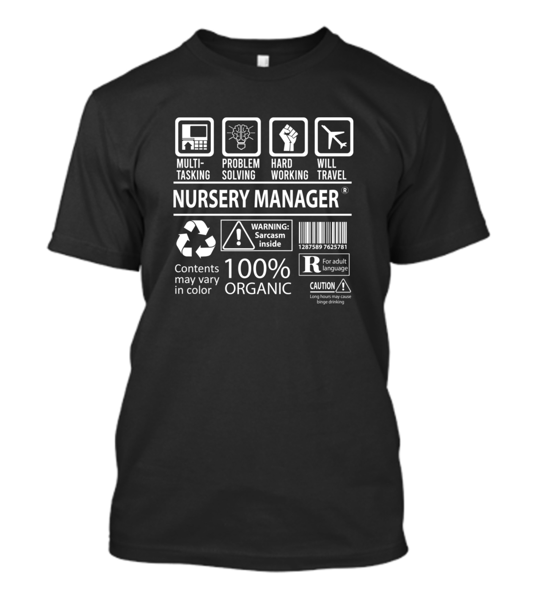 Nursery Manager Multitasking Problem Solving Hard Working Will Travel 100% Organic Sarcasm Inside Warning Caution Contents May Vary T-Shirt