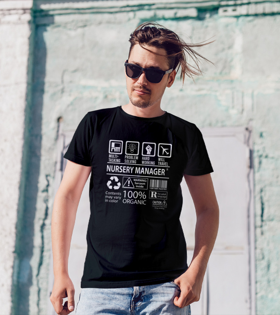 Nursery Manager Multitasking Problem Solving Hard Working Will Travel 100% Organic Sarcasm Inside Warning Caution Contents May Vary T-Shirt