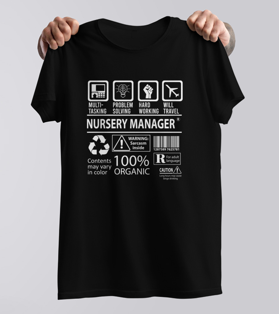 Nursery Manager Multitasking Problem Solving Hard Working Will Travel 100% Organic Sarcasm Inside Warning Caution Contents May Vary T-Shirt