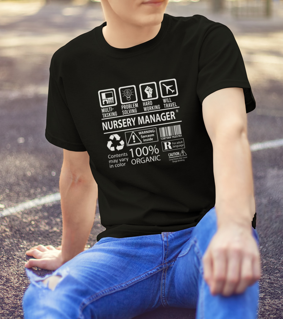 Nursery Manager Multitasking Problem Solving Hard Working Will Travel 100% Organic Sarcasm Inside Warning Caution Contents May Vary T-Shirt