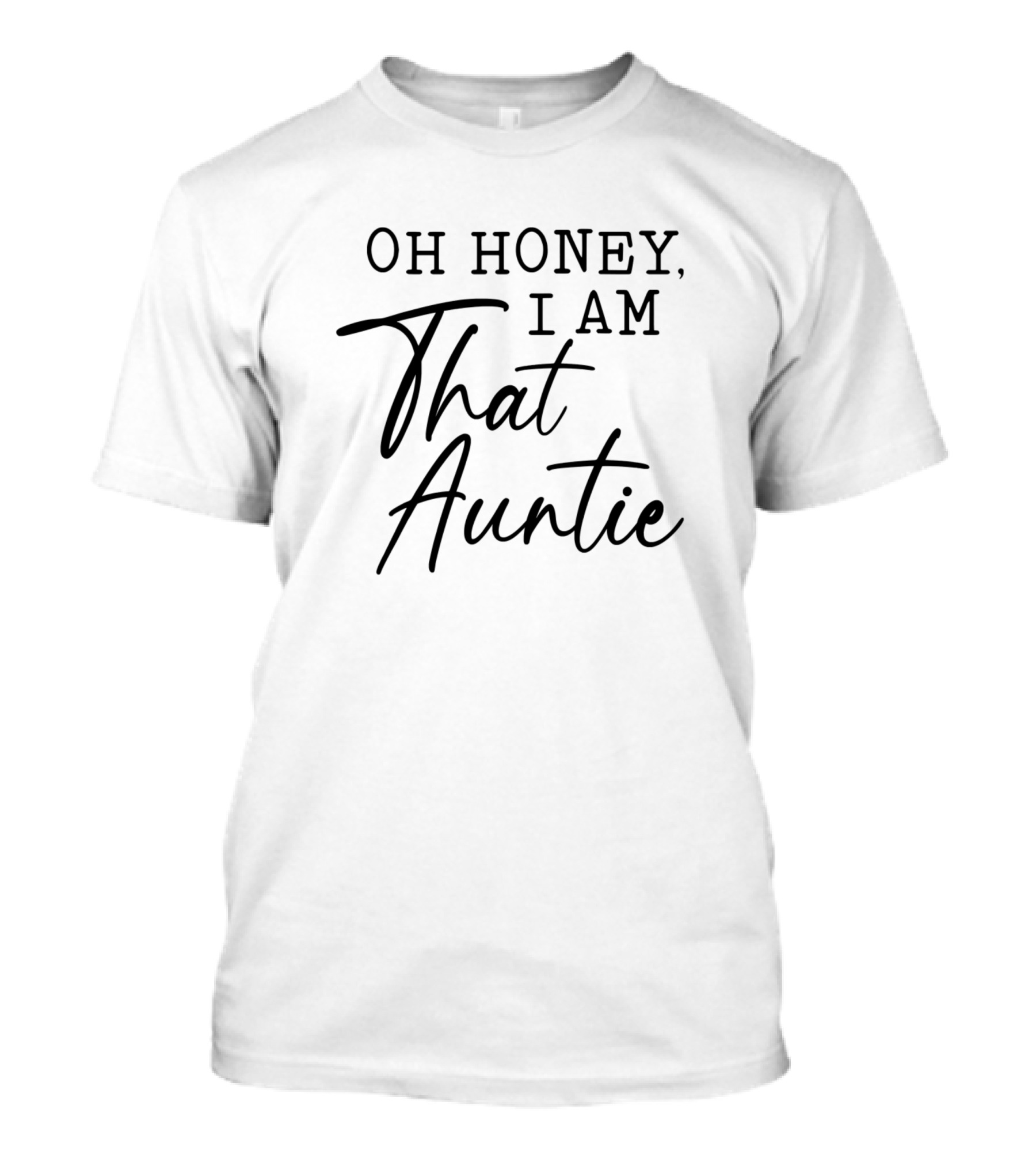 Oh Honey I Am That Auntie Cute Idea For Aunt T-Shirt