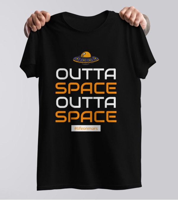 OUTTA SPACE OUTTA SPACE UFO #lifeonmars T-Shirt