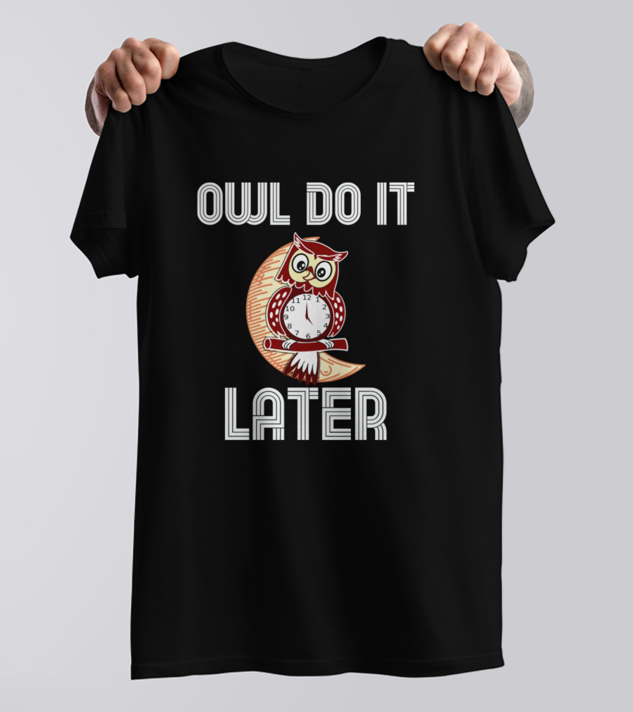 Owl Do It Later Funny Cute Owl Procrastination Clock Moon T-Shirt