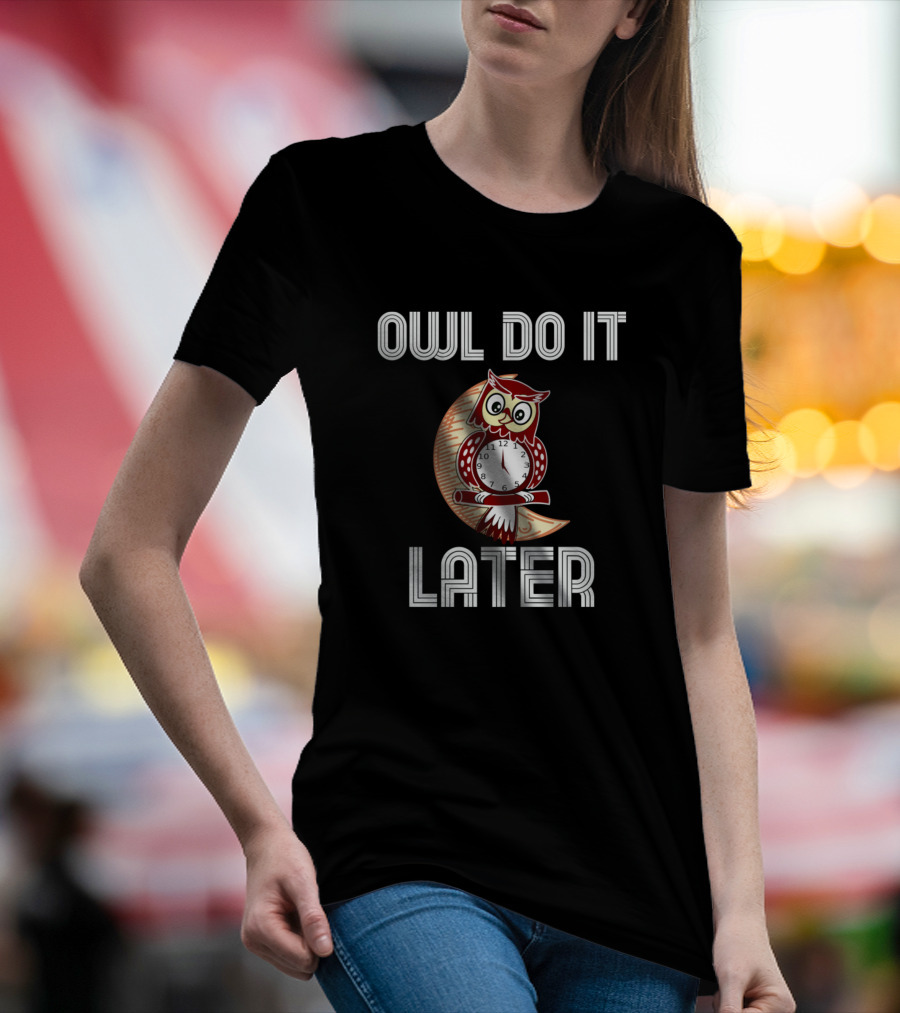 Owl Do It Later Funny Cute Owl Procrastination Clock Moon T-Shirt