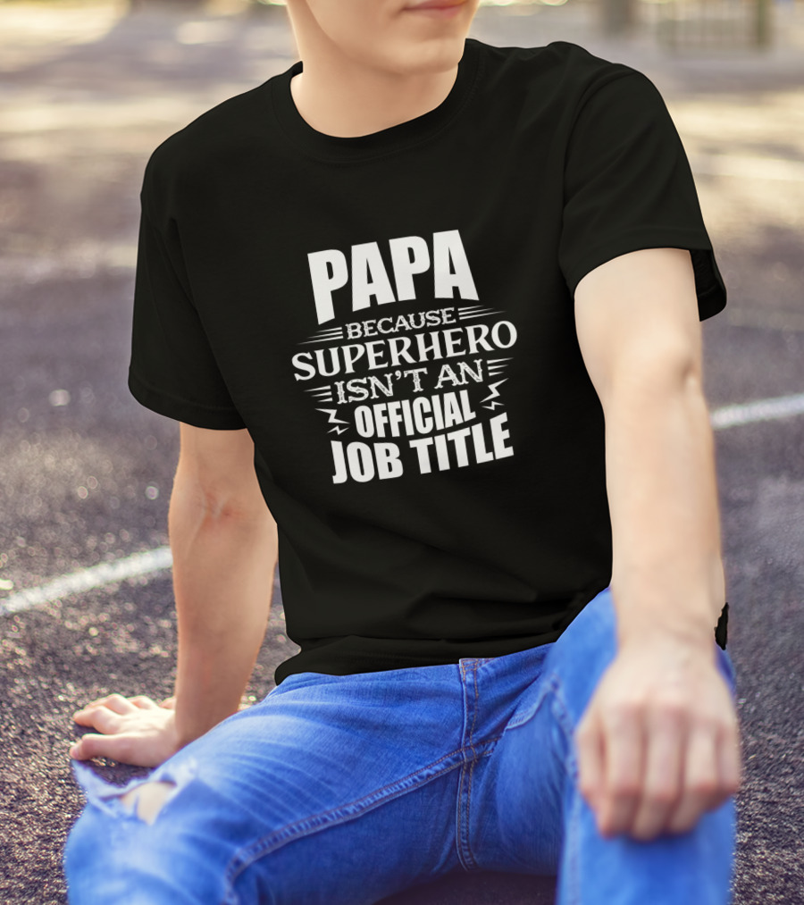 Papa Superhero Isn't An Official Job Title T-Shirt