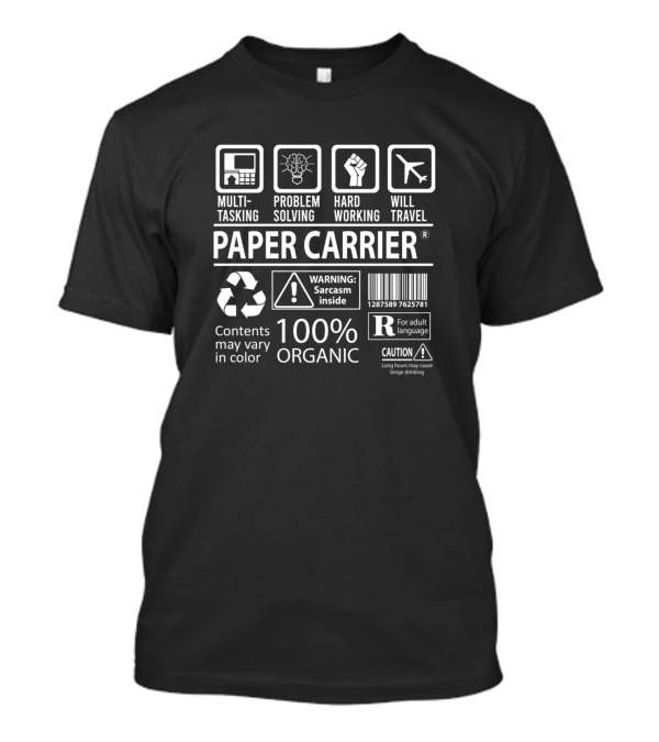 Paper Carrier Multitasking Problem Solving Hard Working Will Travel 100% Organic Sarcasm Inside T-Shirt