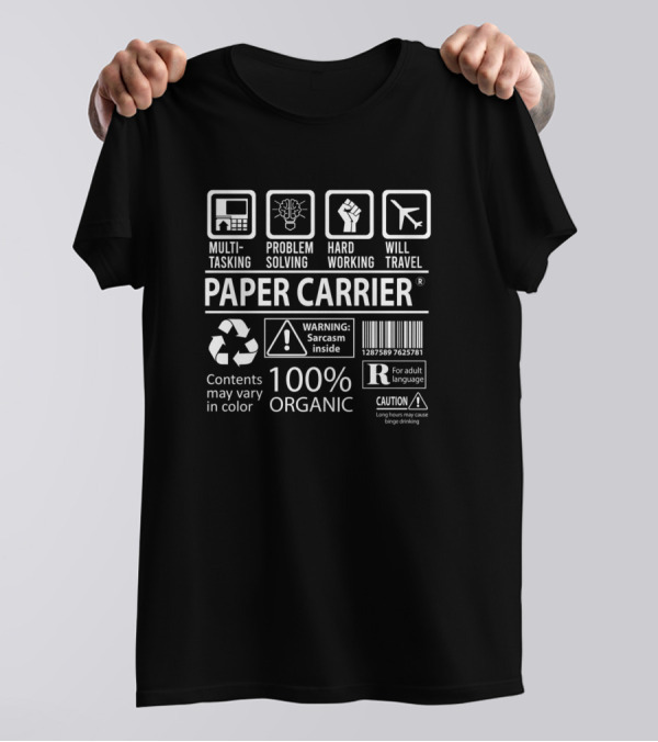 Paper Carrier Multitasking Problem Solving Hard Working Will Travel 100% Organic Sarcasm Inside T-Shirt