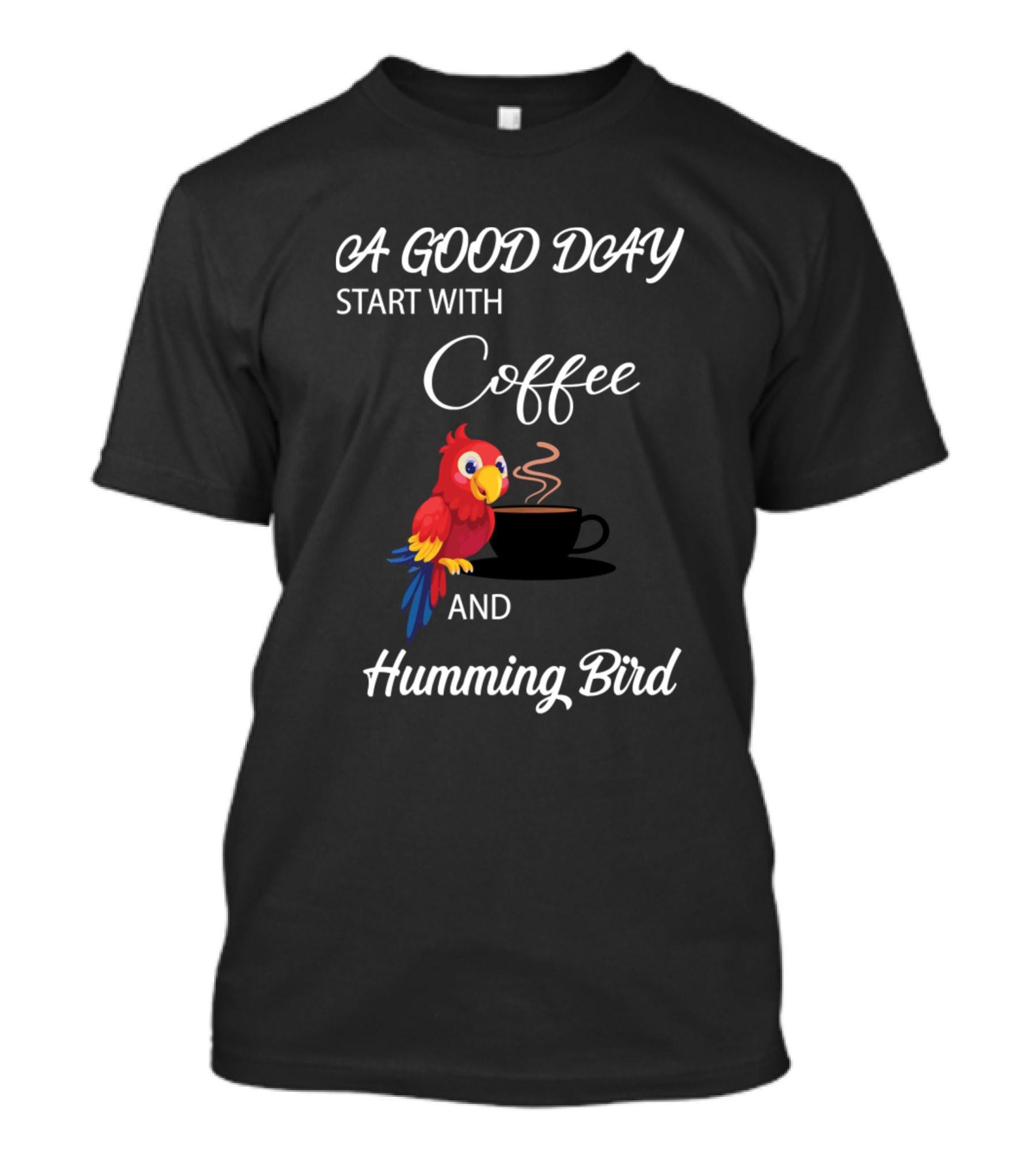 A Good Day Start With Coffee And Humming Bird Parrot T-Shirt