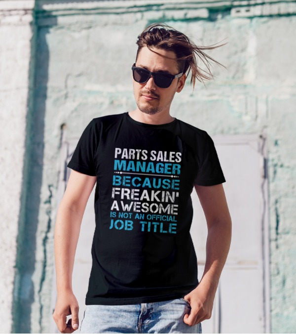 Parts Sales Manager Because Freakin' Awesome Is Not An Official Job Title T-Shirt
