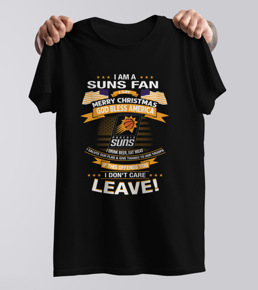 I AM A SUNS FAN MERRY CHRISTMAS GOD BLESS AMERICA PHOENIX SUNS I DRINK BEER EAT MEAT LEAVE T-Shirt