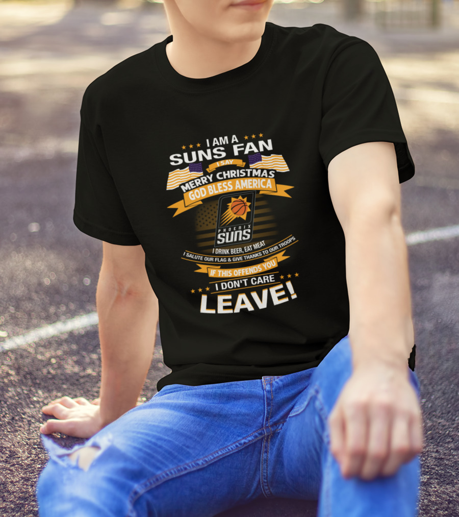 I AM A SUNS FAN MERRY CHRISTMAS GOD BLESS AMERICA PHOENIX SUNS I DRINK BEER EAT MEAT LEAVE T-Shirt
