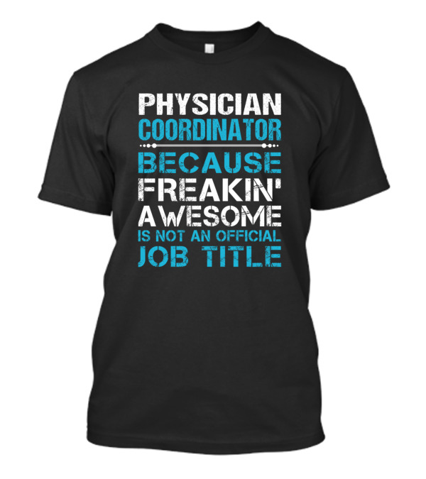 Physician Coordinator Because Freakin' Awesome Is Not An Official Job Title T-Shirt