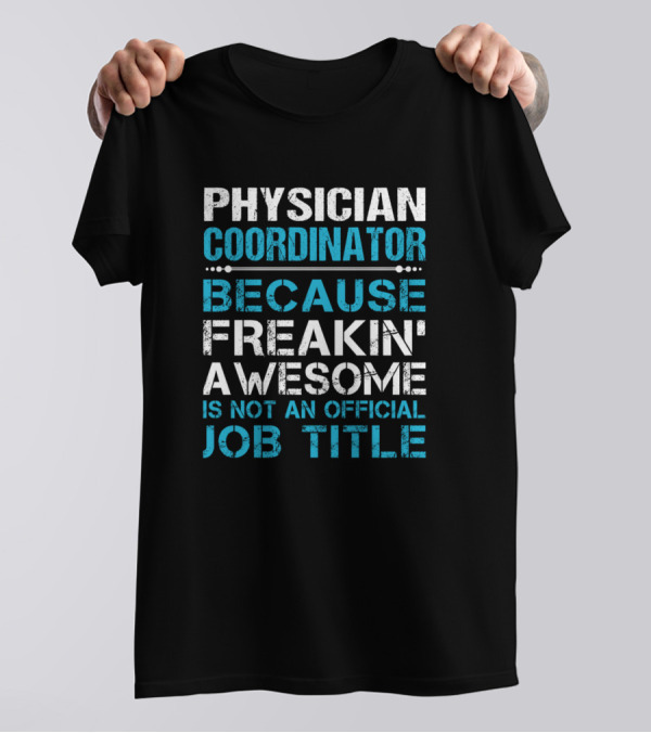 Physician Coordinator Because Freakin' Awesome Is Not An Official Job Title T-Shirt