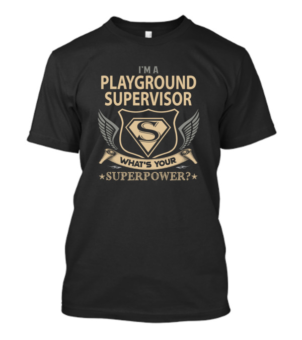 I'm A Playground Supervisor What's Your Superpower? T-Shirt