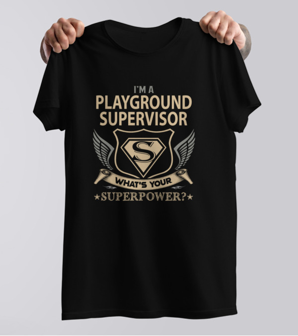 I'm A Playground Supervisor What's Your Superpower? T-Shirt