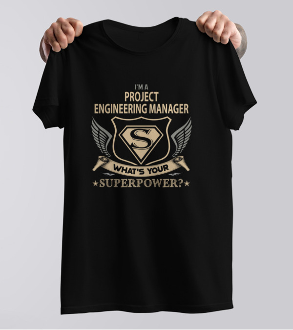 I'm A Project Engineering Manager What's Your Superpower T-Shirt