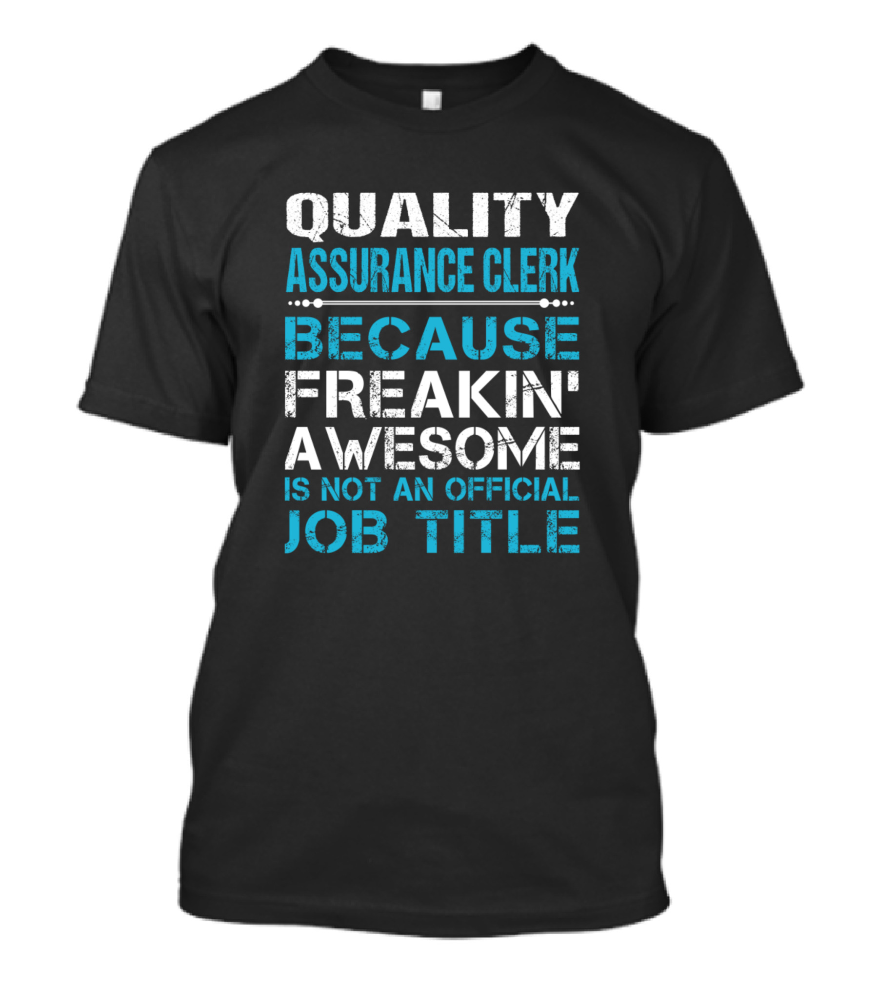 Quality Assurance Clerk Because Freakin' Awesome Is Not An Official Job Title T-Shirt