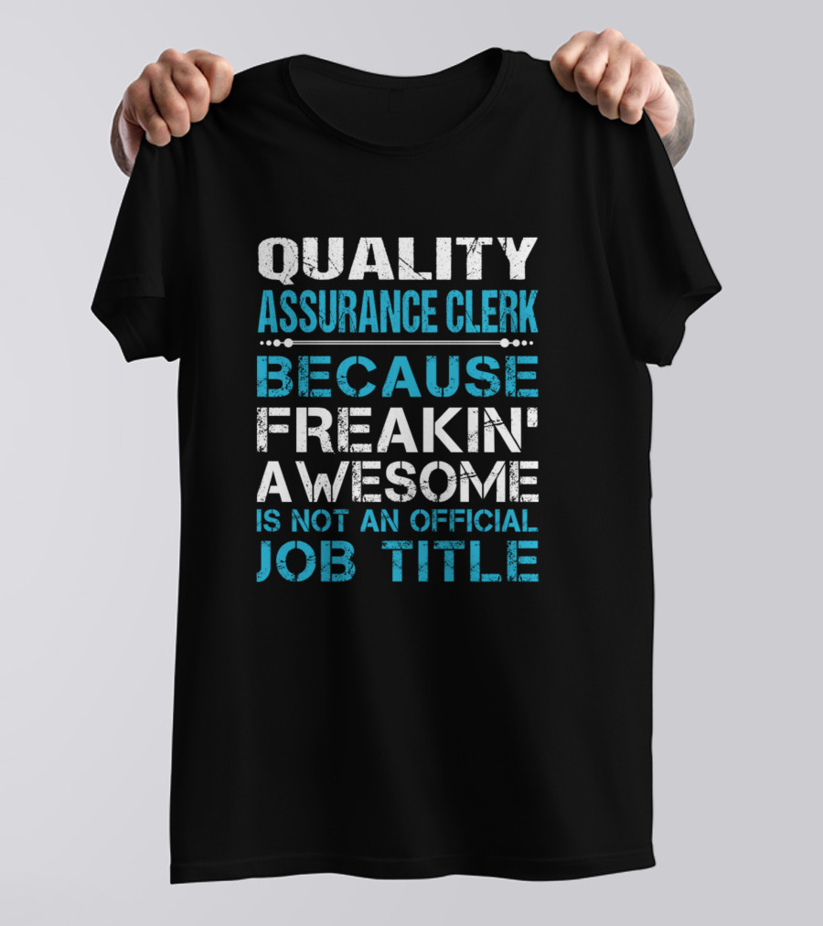 Quality Assurance Clerk Because Freakin' Awesome Is Not An Official Job Title T-Shirt