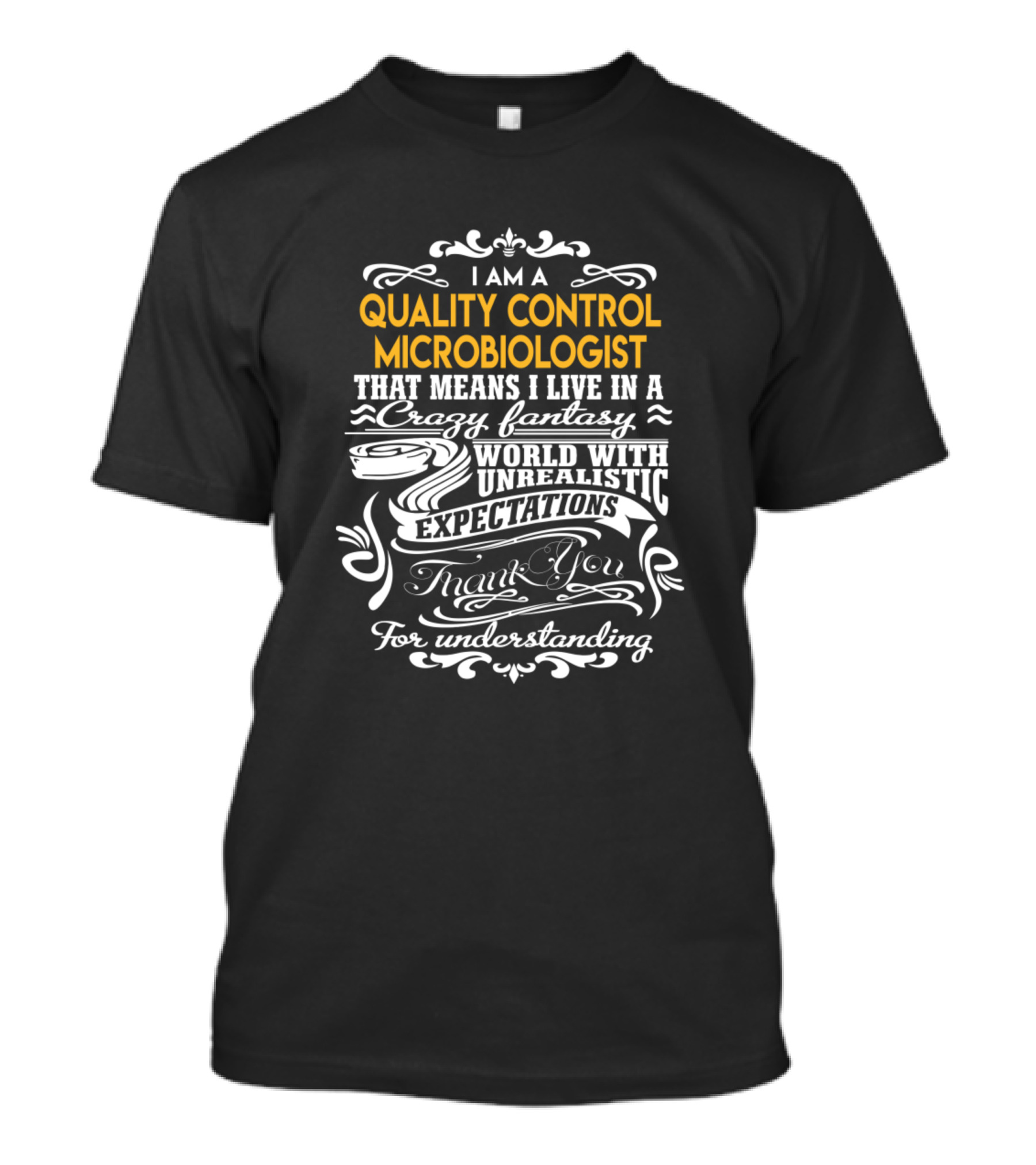Quality Control Microbiologist Crazy Fantasy World With Unrealistic Expectations Thank You For Understanding T-Shirt