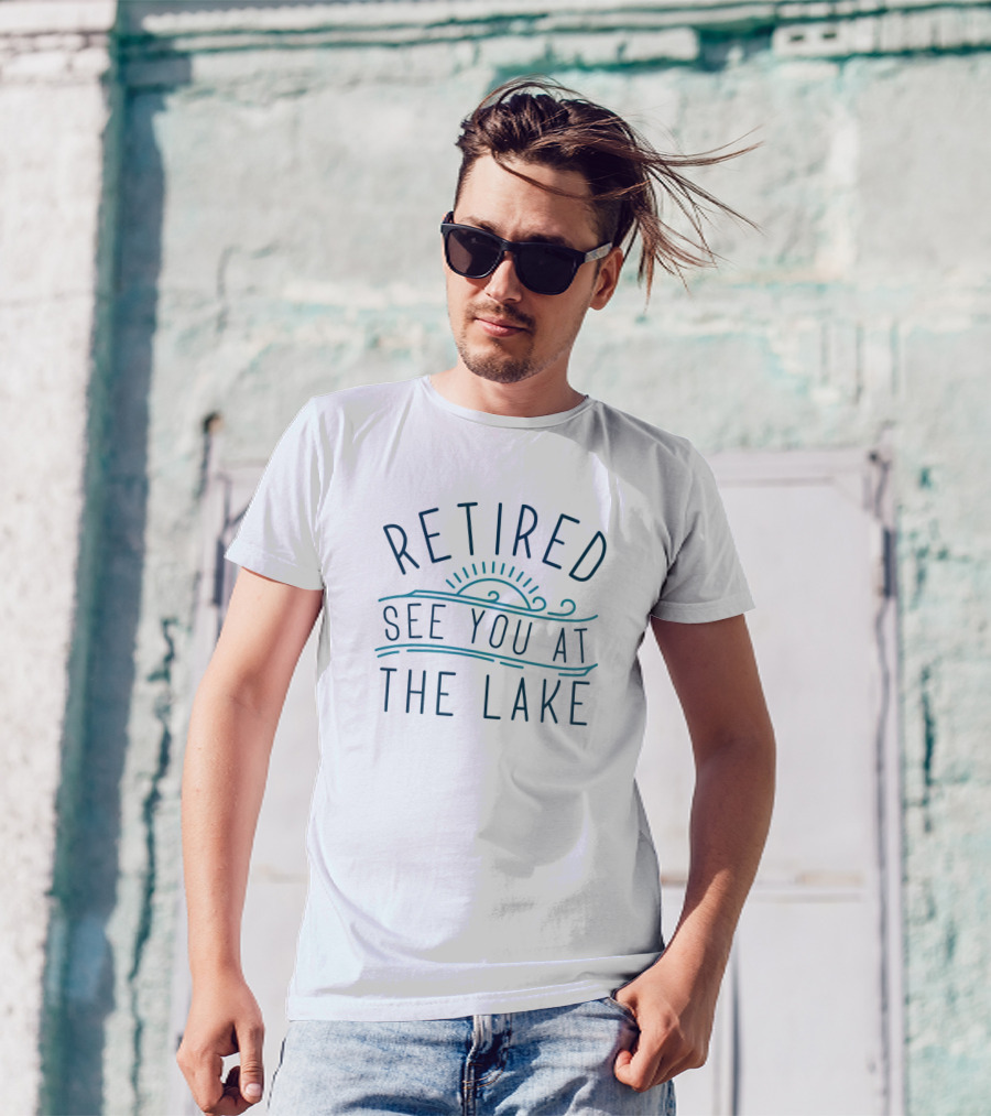 Retired See You At The Lake With Sun Over Water T-Shirt