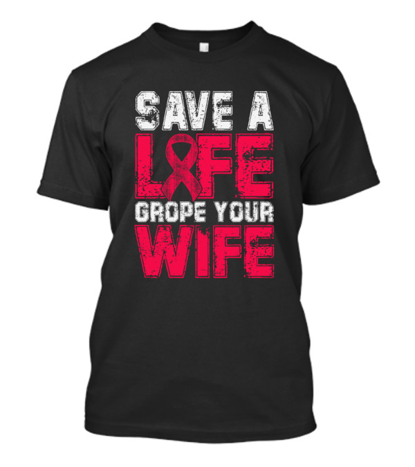 Save A Life Grope Your Wife Hemophilia Awareness Red T-Shirt